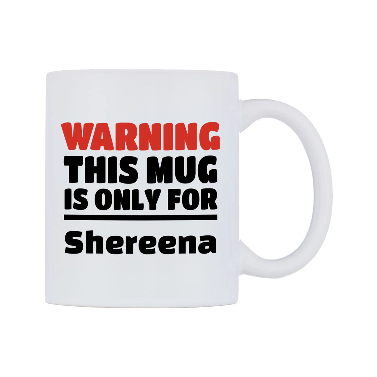 Warning This Mug is ONLY for Shereena Mug — white 11oz gloss mug, left side, on a white background