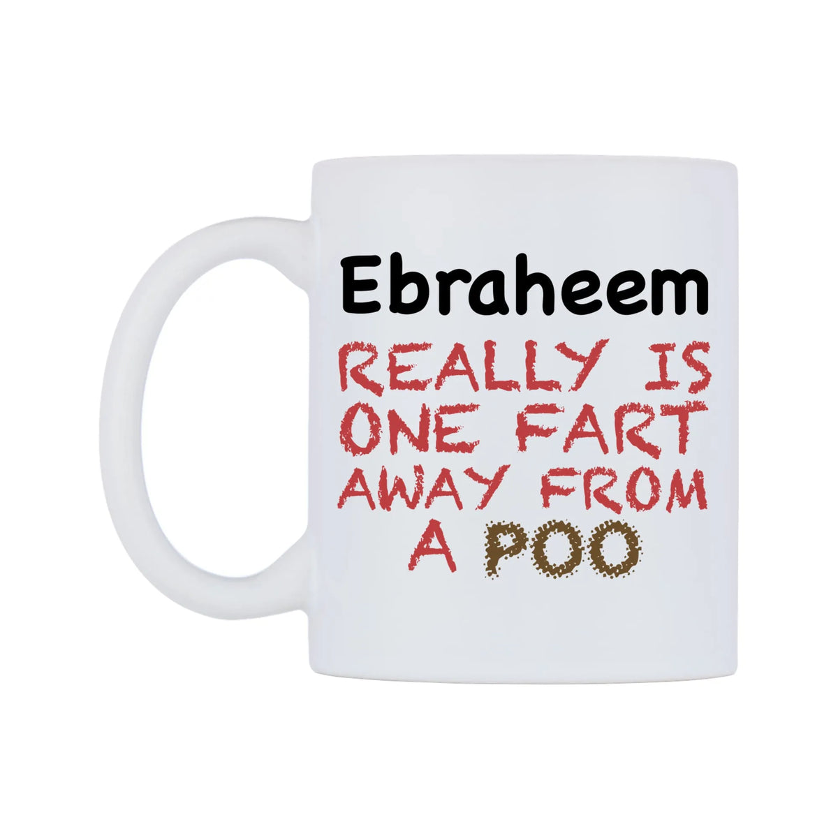 Ebraheem Really is ONE Fart Away from A Poo Mug — mug, right side, on a white background