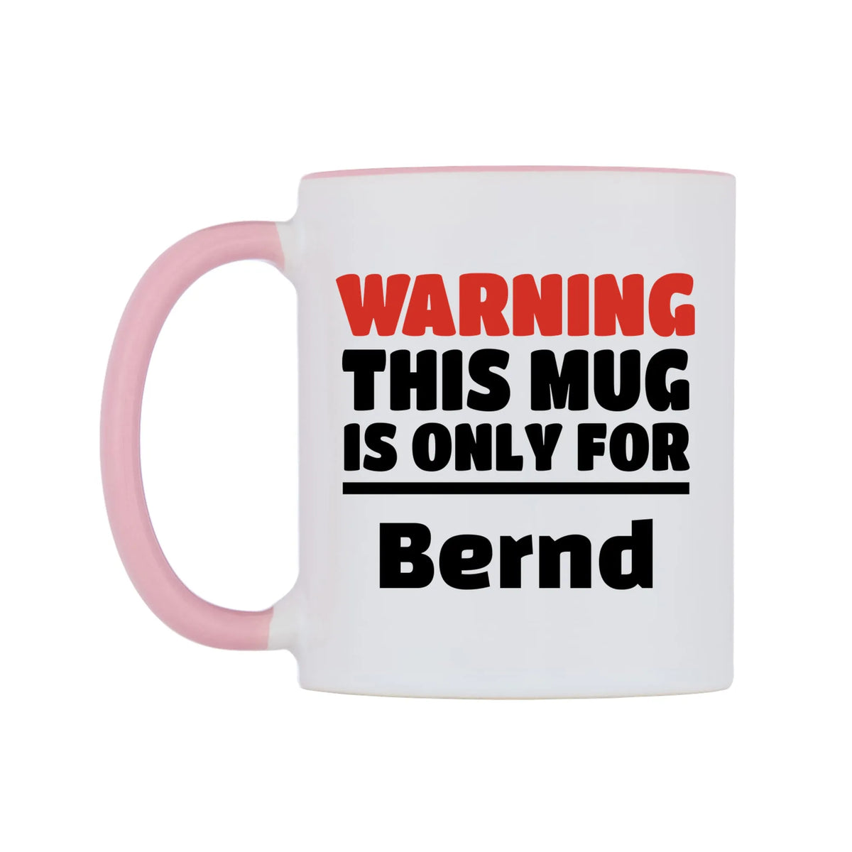 Warning This Mug is ONLY for Bernd Mug — white 11oz gloss mug with a pink inside and handle, right side, on a white background