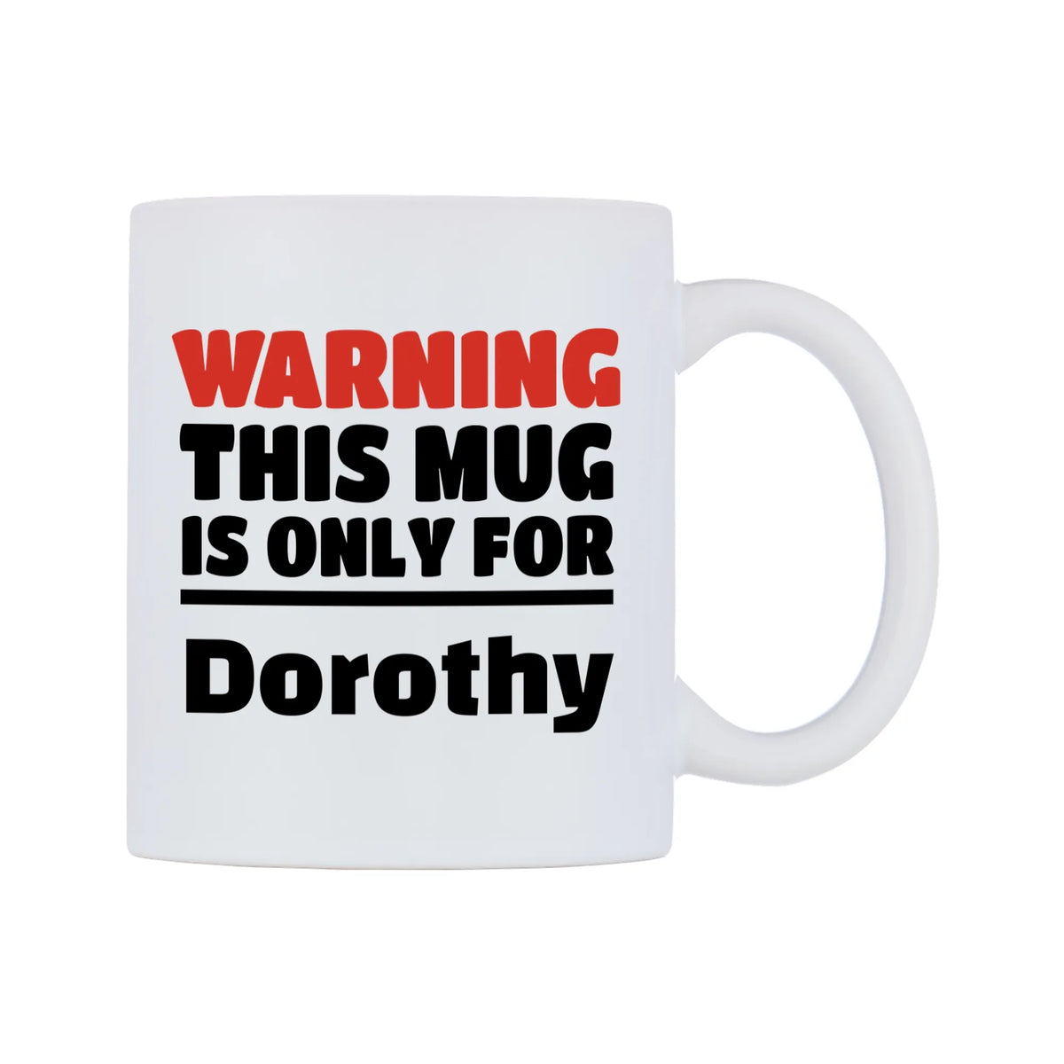 Warning This Mug is ONLY for Dorothy Mug — white 11oz gloss mug, left side, on a white background
