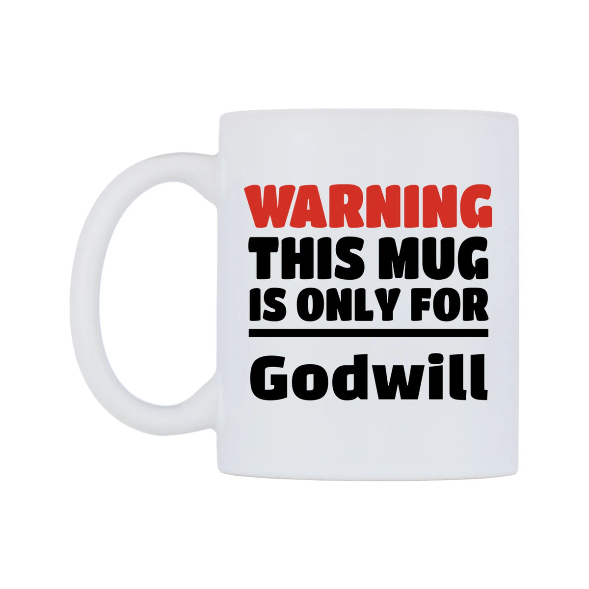 Warning This Mug is ONLY for Godwill Mug — white 11oz gloss mug, right side, on a white background