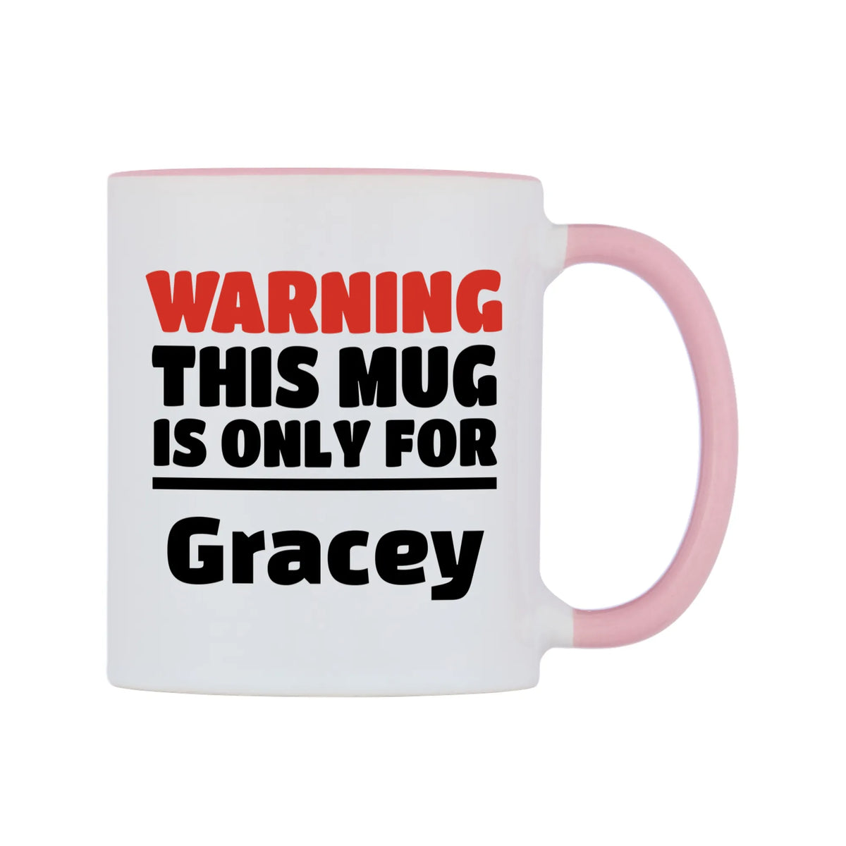 Warning This Mug is ONLY for Gracey Mug — white 11oz gloss mug with a pink inside and handle, left side, on a white background