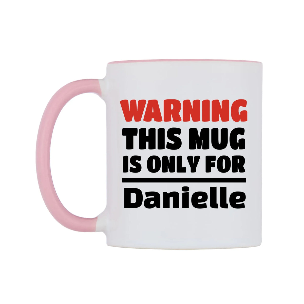 Warning This Mug is ONLY for Danielle Mug — white 11oz gloss mug with a pink inside and handle, right side, on a white background