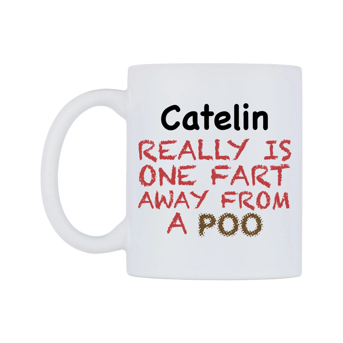 Catelin Really is ONE Fart Away from A Poo Mug — mug, right side, on a white background