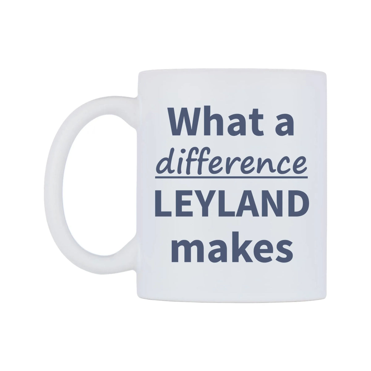 What a difference LEYLAND makes Mug — mug, right side, on a white background