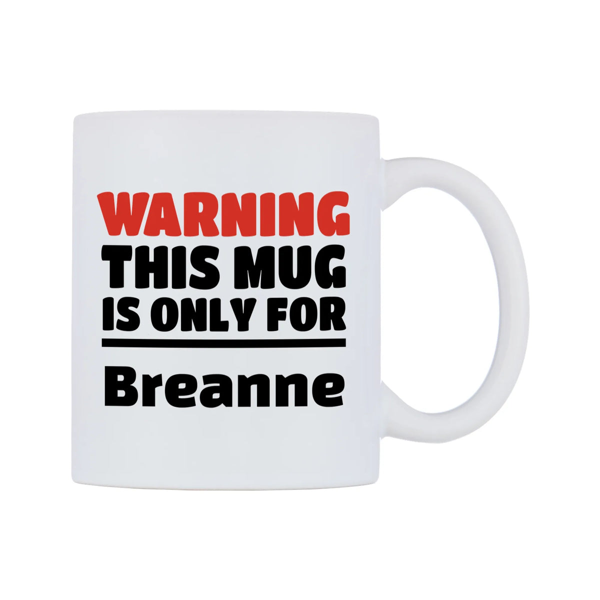 Warning This Mug is ONLY for Breanne Mug — white 11oz gloss mug, left side, on a white background