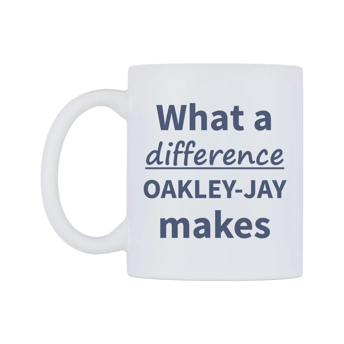 What a difference OAKLEY-JAY makes Mug — mug, right side, on a white background