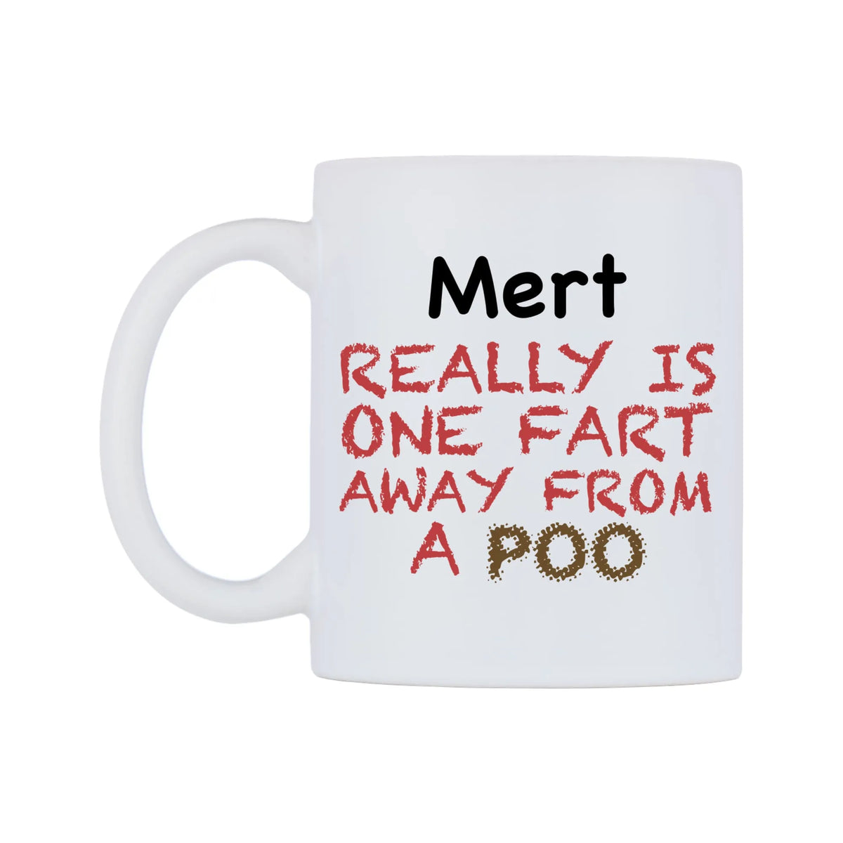 Mert Really is ONE Fart Away from A Poo Mug — mug, right side, on a white background