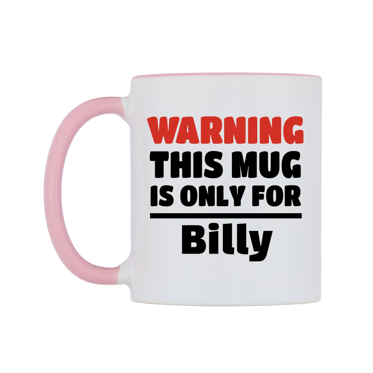 Warning This Mug is ONLY for Billy Mug — white 11oz gloss mug with a pink inside and handle, right side, on a white background