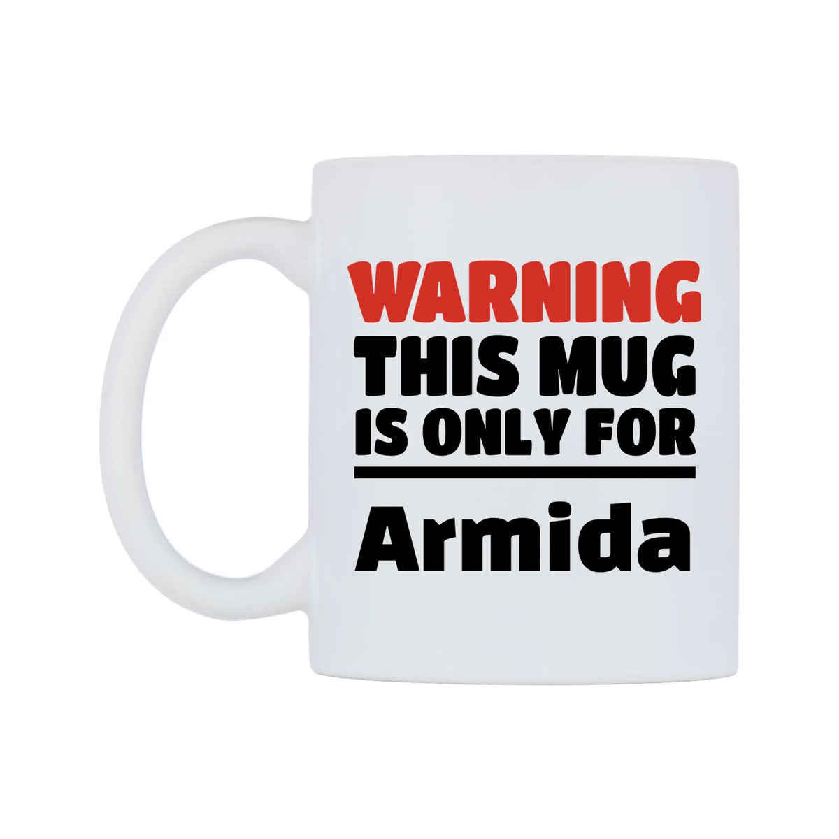 Warning This Mug is ONLY for Armida Mug — white 11oz gloss mug, right side, on a white background