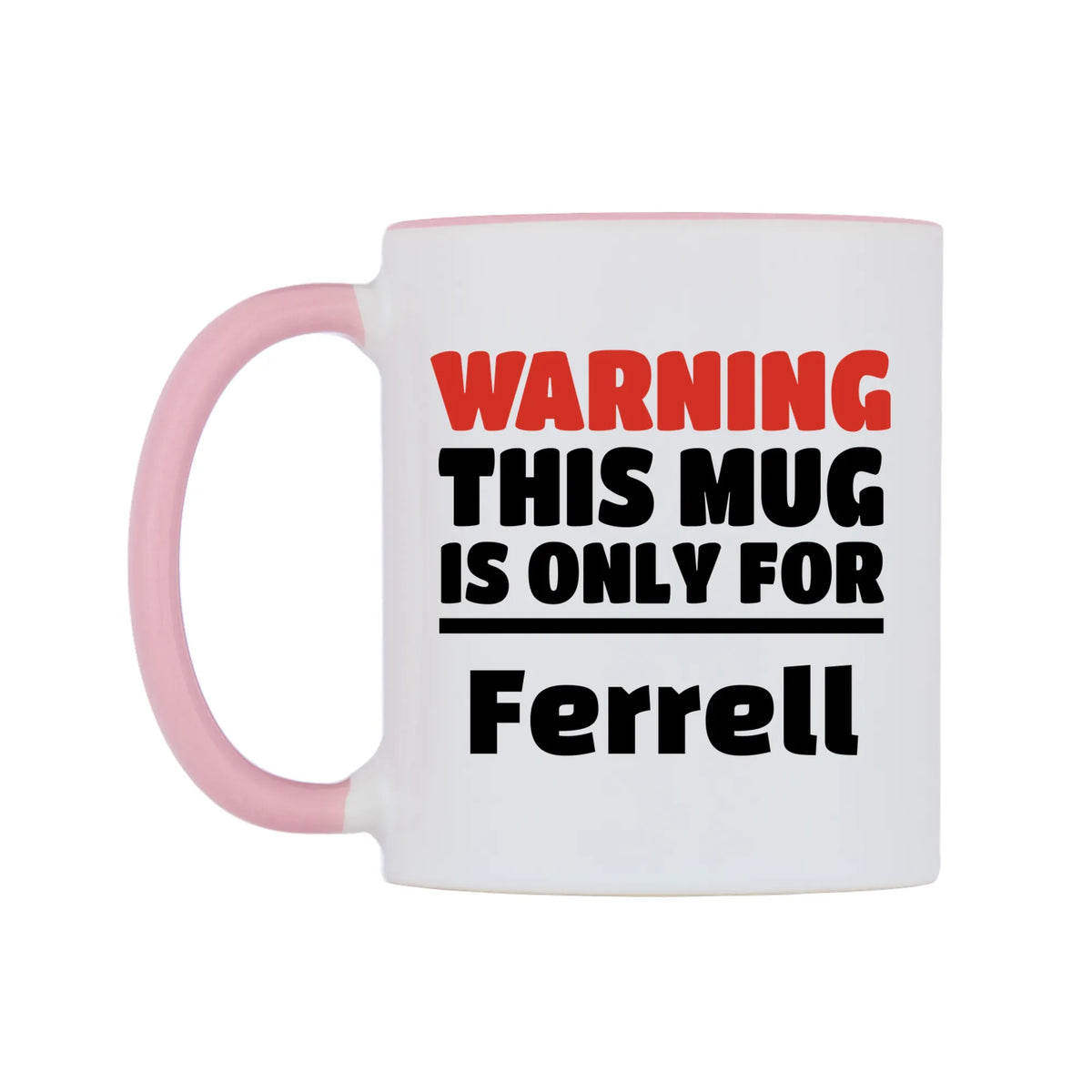 Warning This Mug is ONLY for Ferrell Mug — white 11oz gloss mug with a pink inside and handle, right side, on a white background
