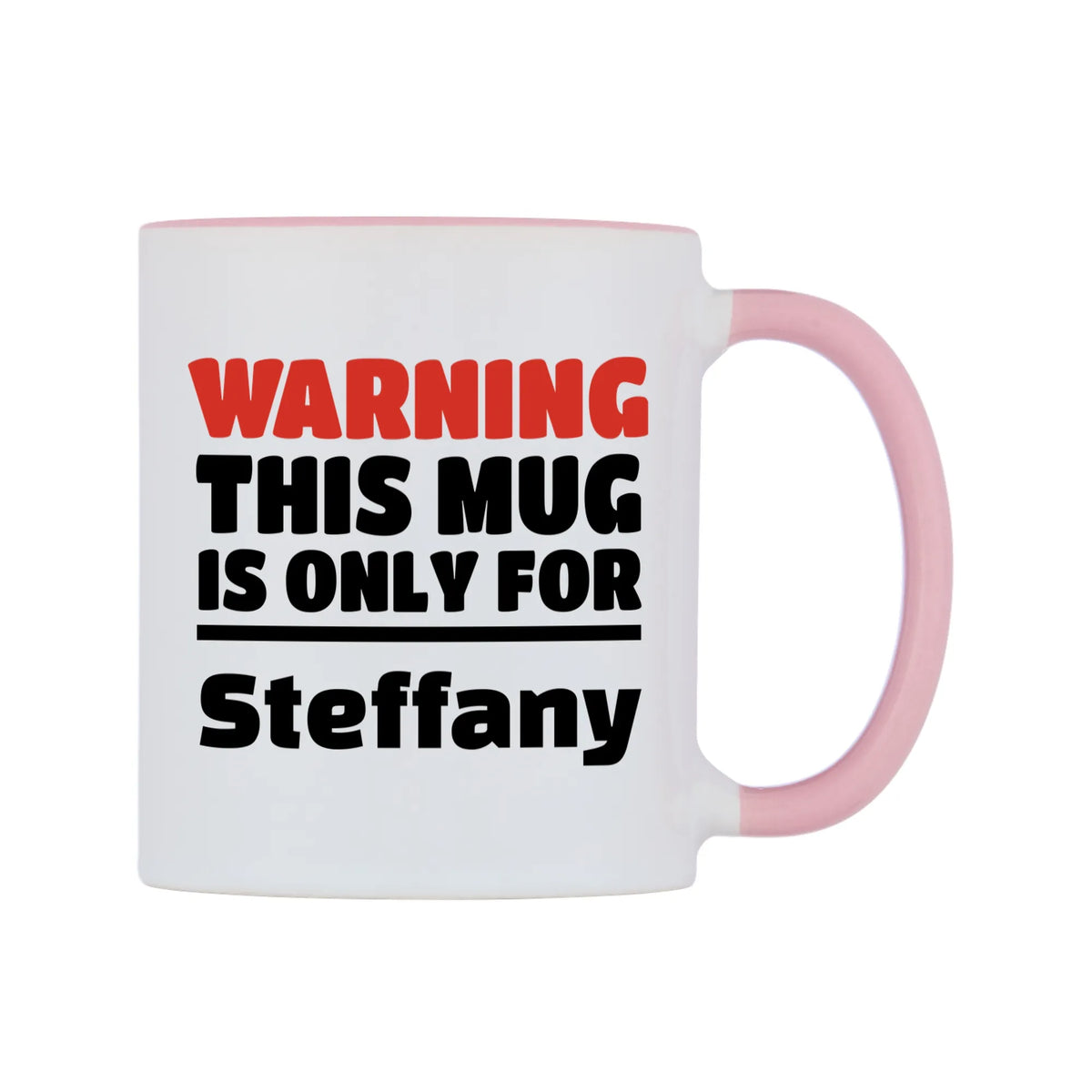 Warning This Mug is ONLY for Steffany Mug — white 11oz gloss mug with a pink inside and handle, left side, on a white background
