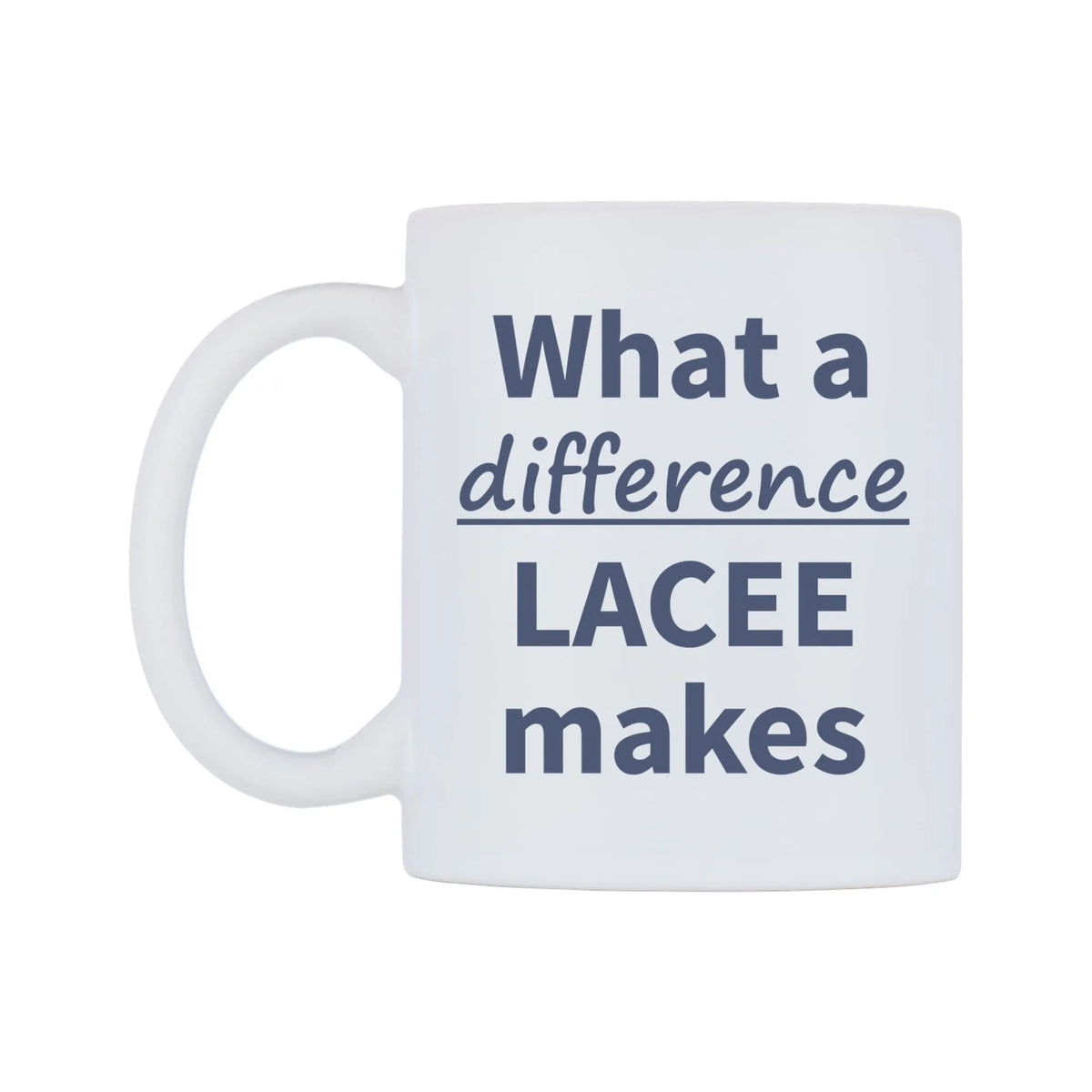 What a difference LACEE makes Mug — mug, right side, on a white background