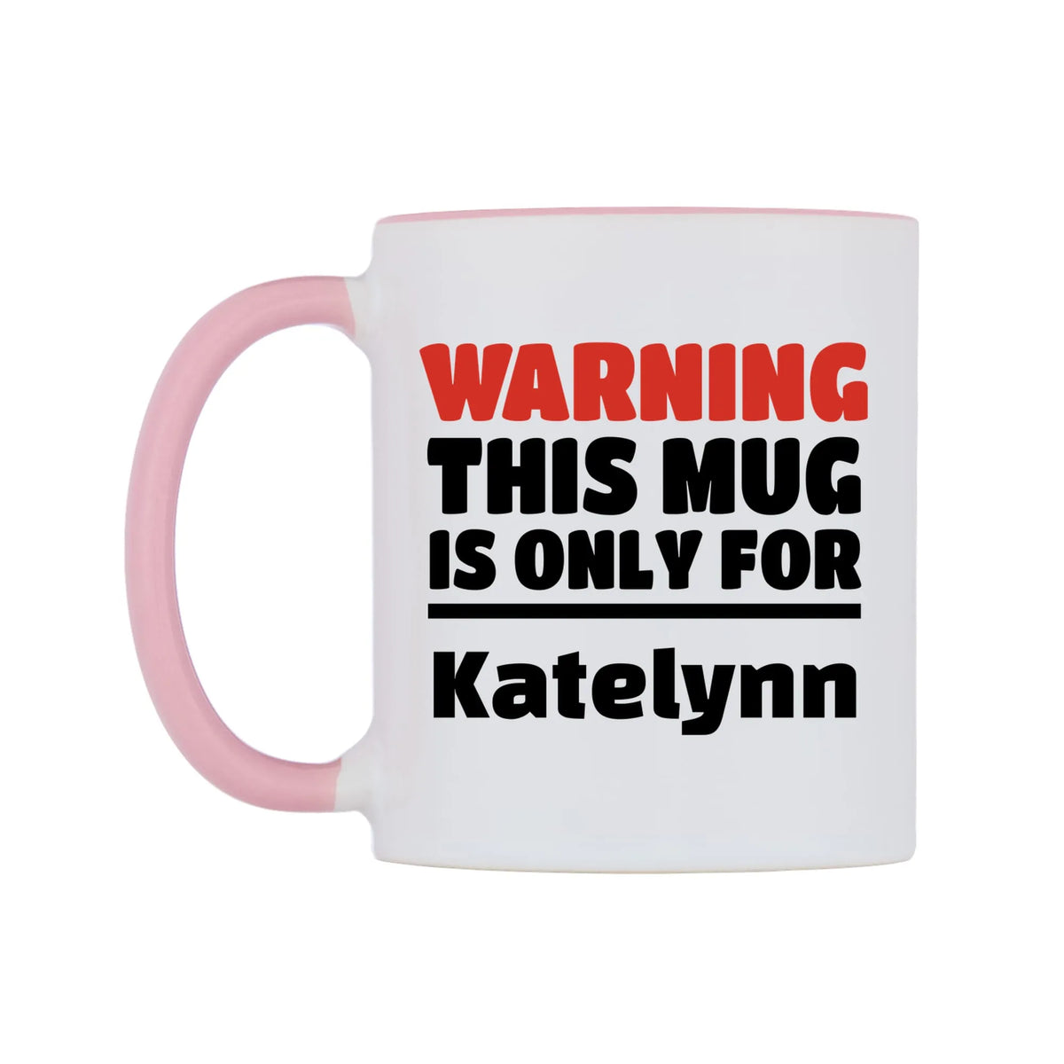 Warning This Mug is ONLY for Katelynn Mug — white 11oz gloss mug with a pink inside and handle, right side, on a white background