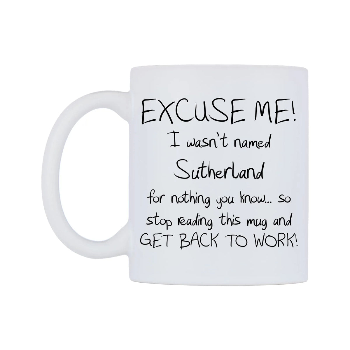 EXCUSE ME! I wasn't named Sutherland for nothing you know.. Mug — white 11oz gloss mug, right side, on a white background