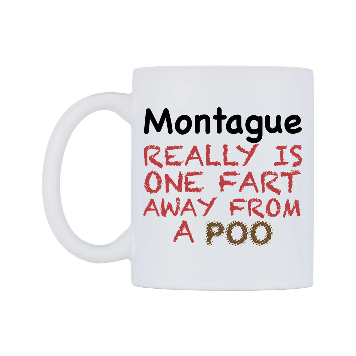 Montague Really is ONE Fart Away from A Poo Mug — mug, right side, on a white background