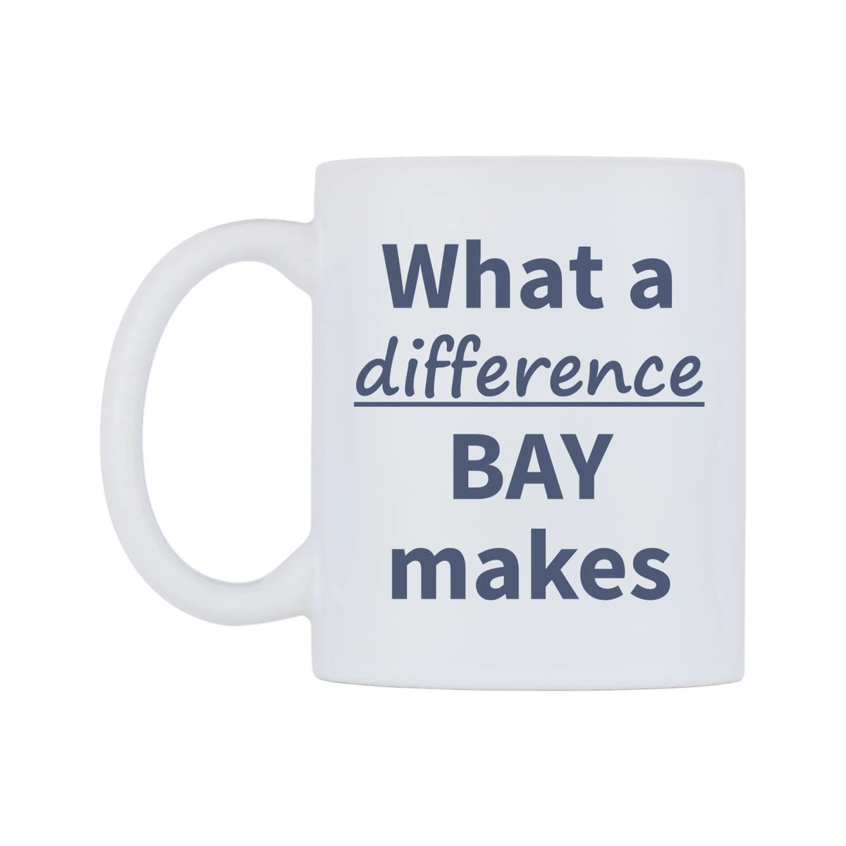 What a difference BAY makes Mug — mug, right side, on a white background