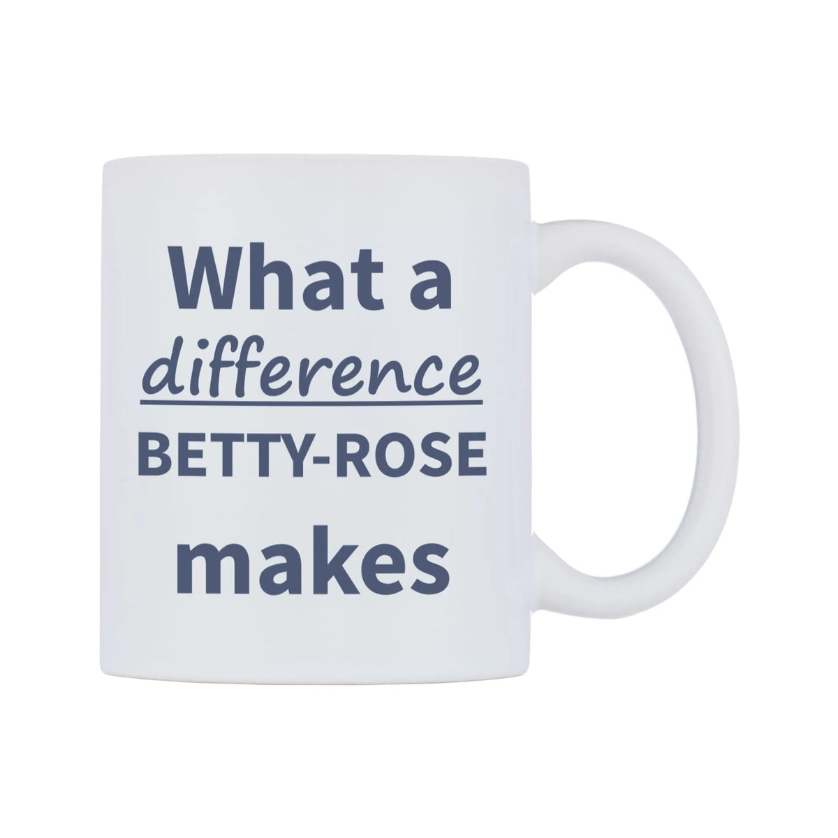 What a difference BETTY-ROSE makes Mug — mug, left side, on a white background