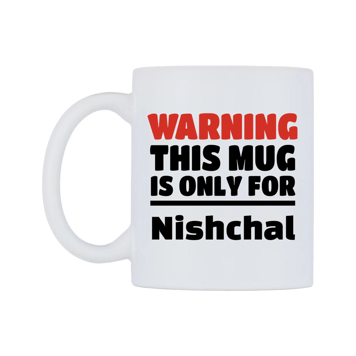 Warning This Mug is ONLY for Nishchal Mug — white 11oz gloss mug, right side, on a white background