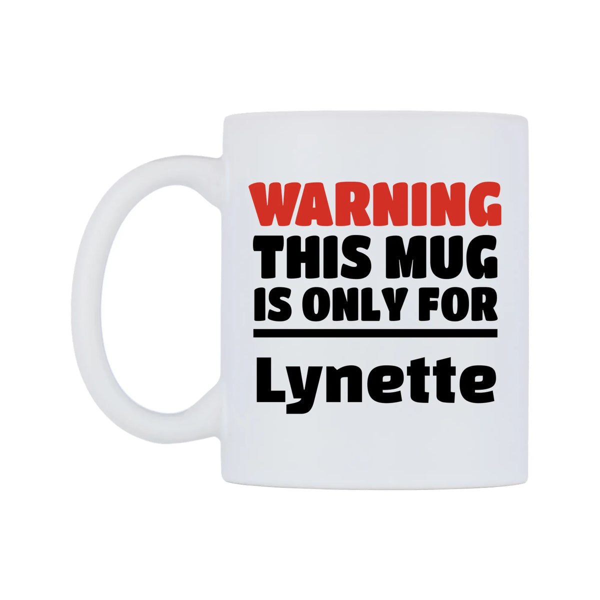 Warning This Mug is ONLY for Lynette Mug — white 11oz gloss mug, right side, on a white background