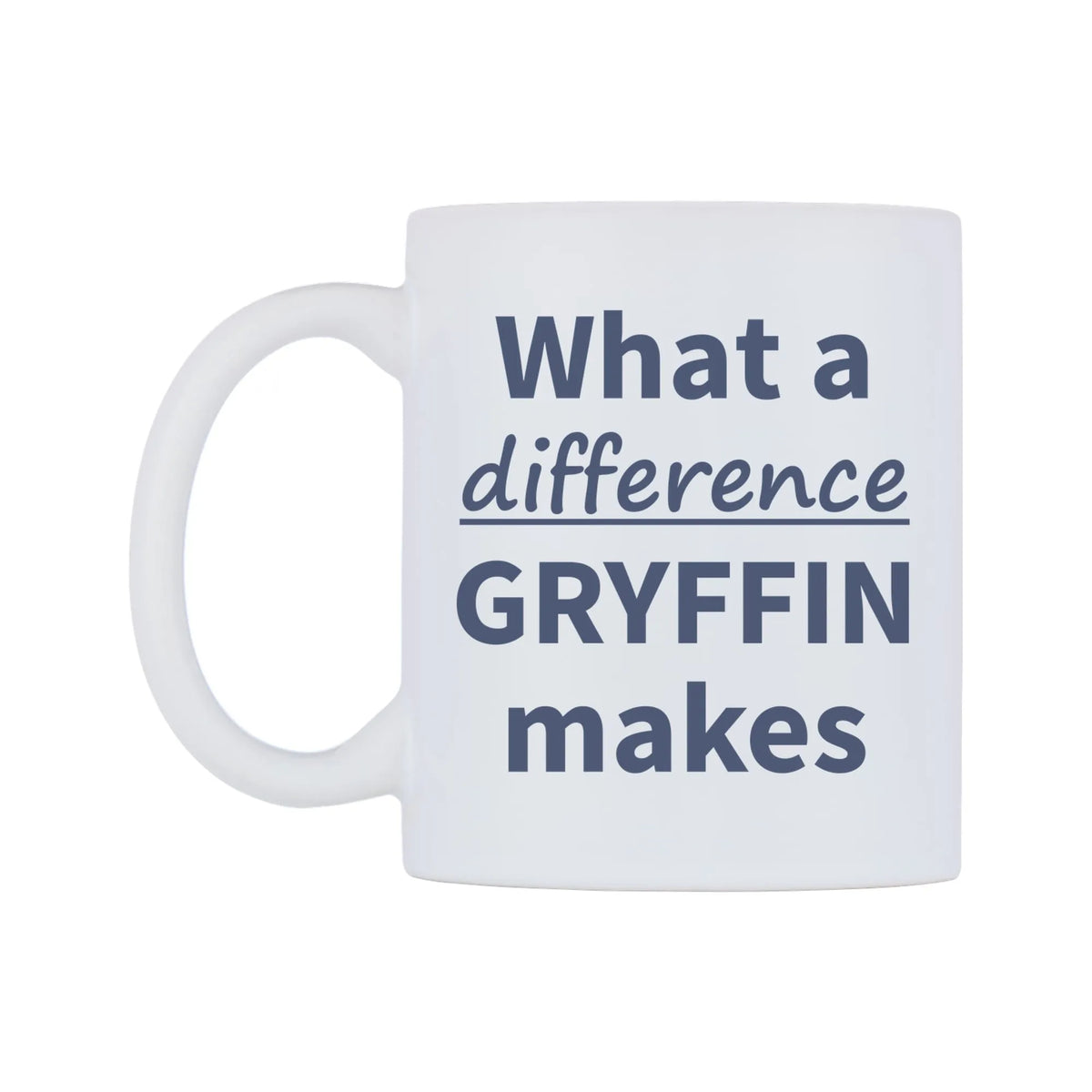What a difference GRYFFIN makes Mug — mug, right side, on a white background