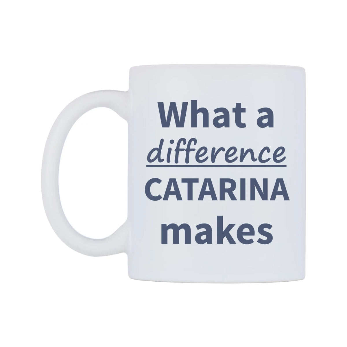 What a difference CATARINA makes Mug — mug, right side, on a white background