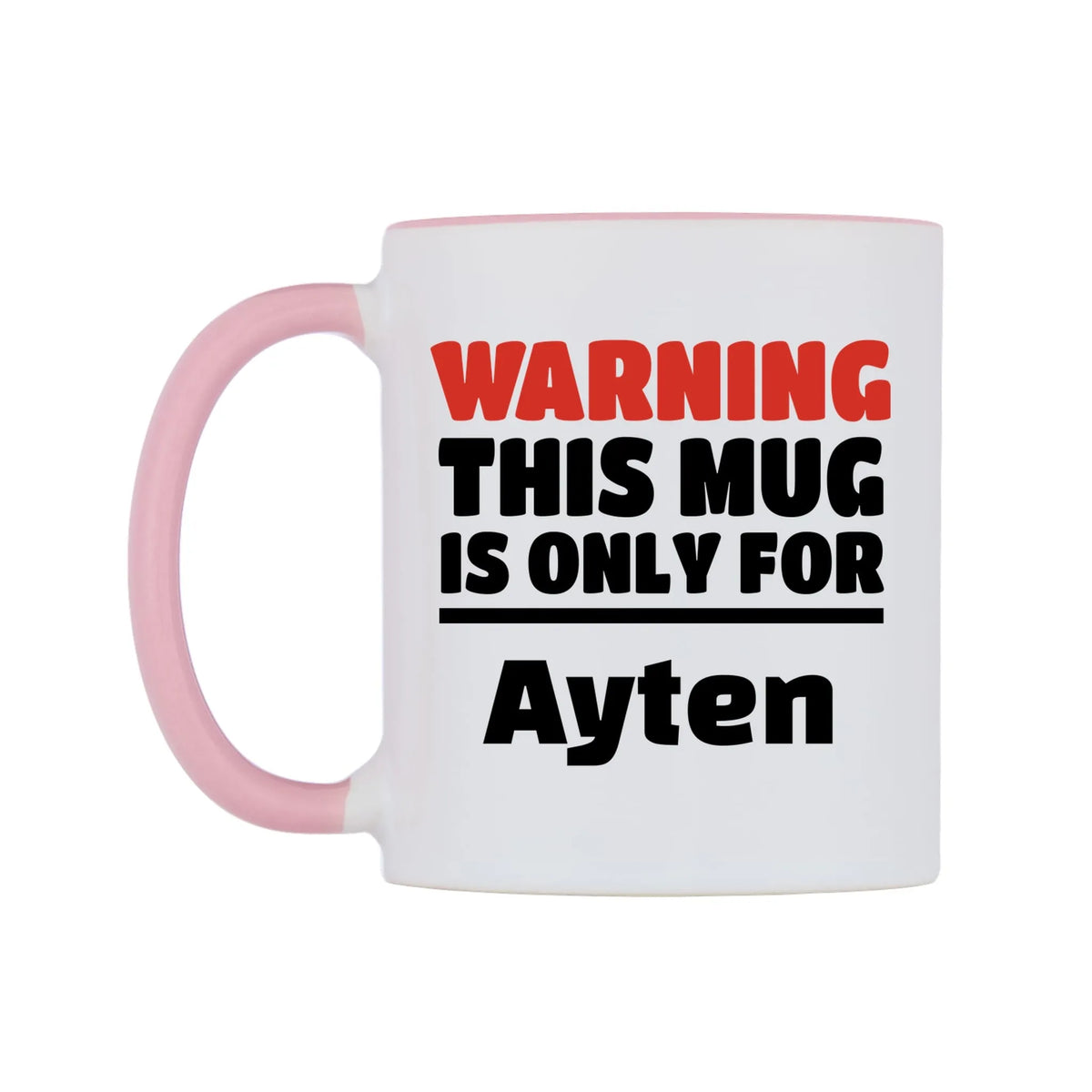 Warning This Mug is ONLY for Ayten Mug — white 11oz gloss mug with a pink inside and handle, right side, on a white background