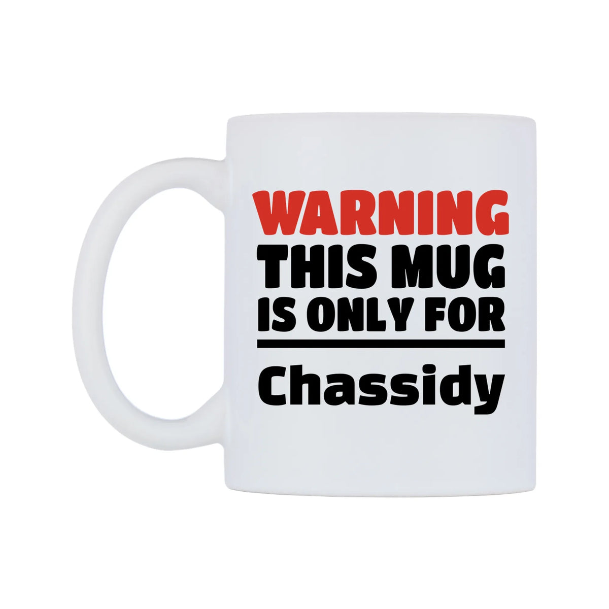 Warning This Mug is ONLY for Chassidy Mug — white 11oz gloss mug, right side, on a white background