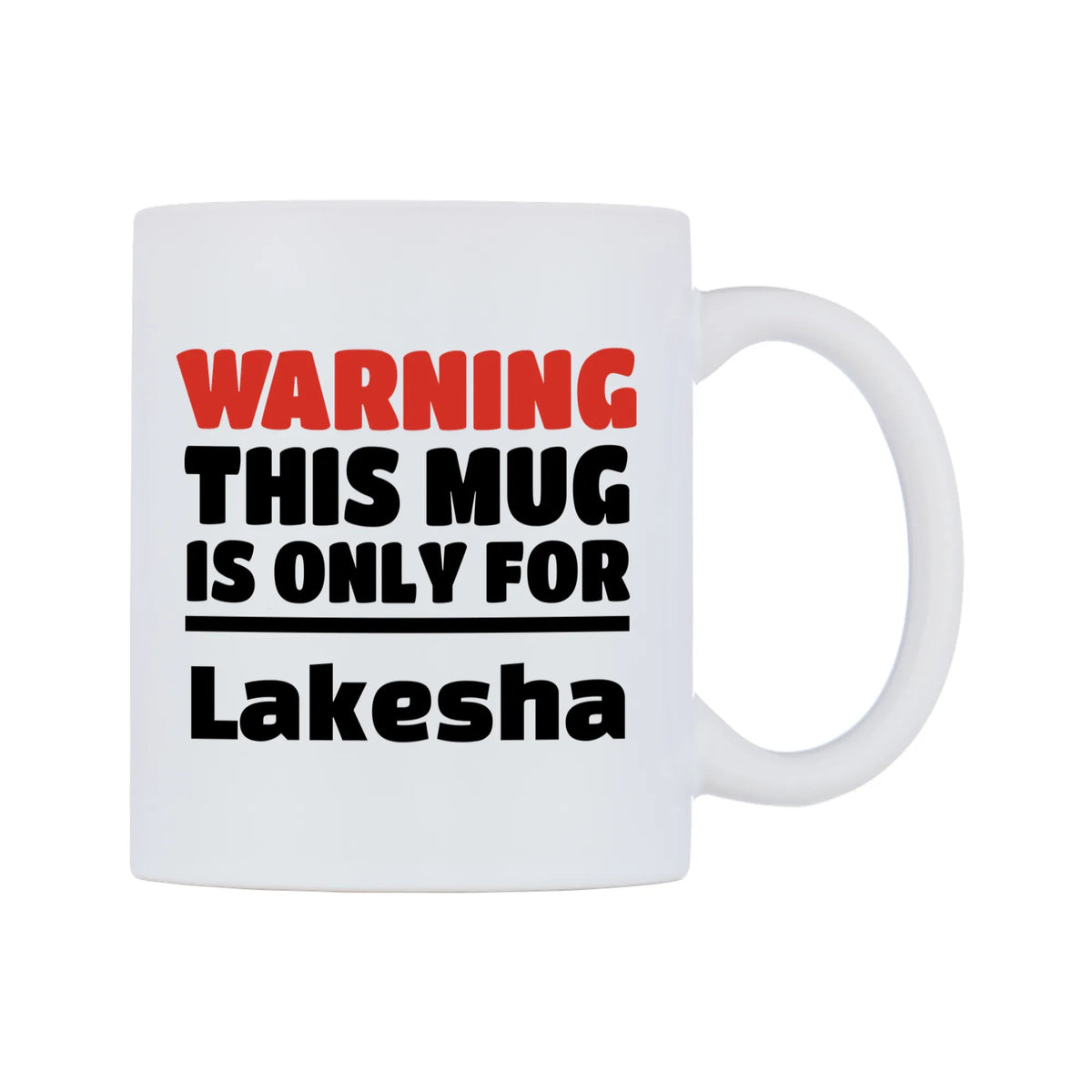 Warning This Mug is ONLY for Lakesha Mug — white 11oz gloss mug, left side, on a white background