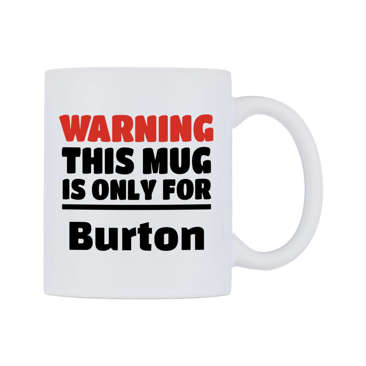 Warning This Mug is ONLY for Burton Mug — white 11oz gloss mug, left side, on a white background