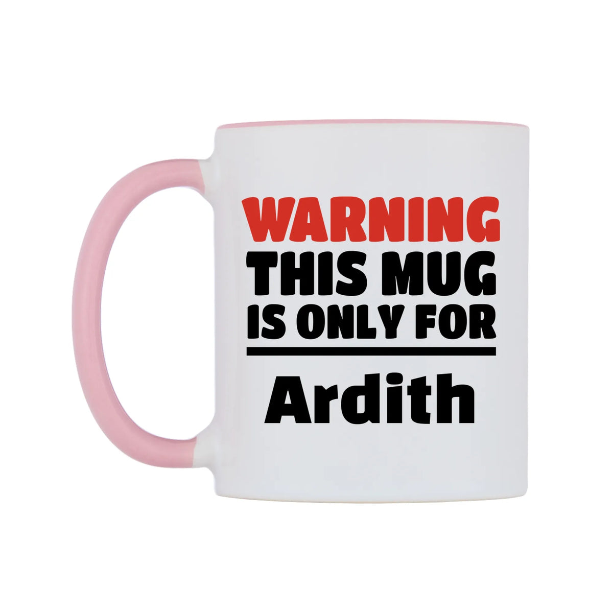 Warning This Mug is ONLY for Ardith Mug — white 11oz gloss mug with a pink inside and handle, right side, on a white background