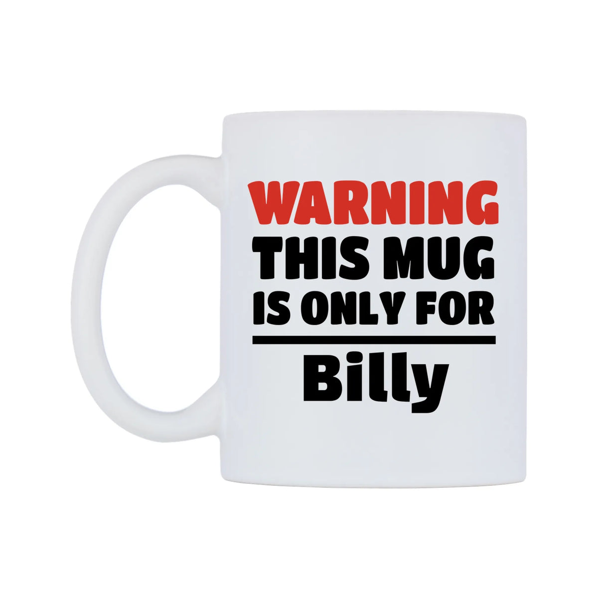 Warning This Mug is ONLY for Billy Mug — white 11oz gloss mug, right side, on a white background