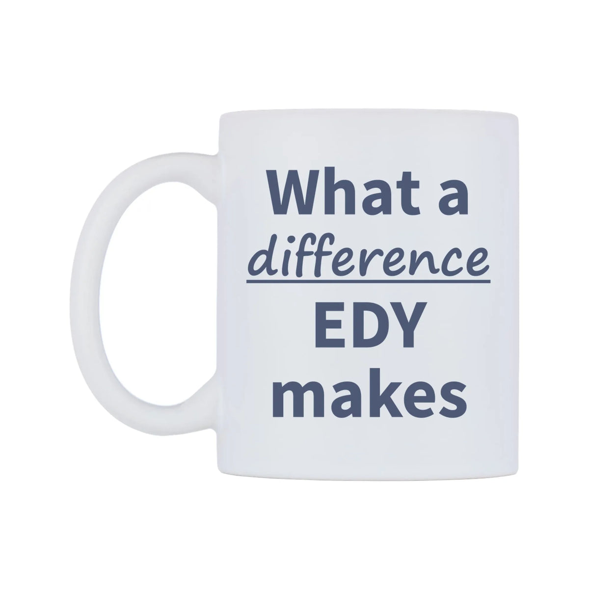 What a difference EDY makes Mug — mug, right side, on a white background