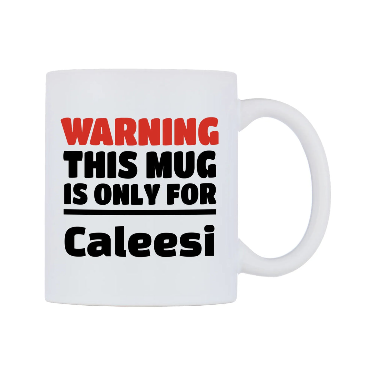 Warning This Mug is ONLY for Caleesi Mug — white 11oz gloss mug, left side, on a white background
