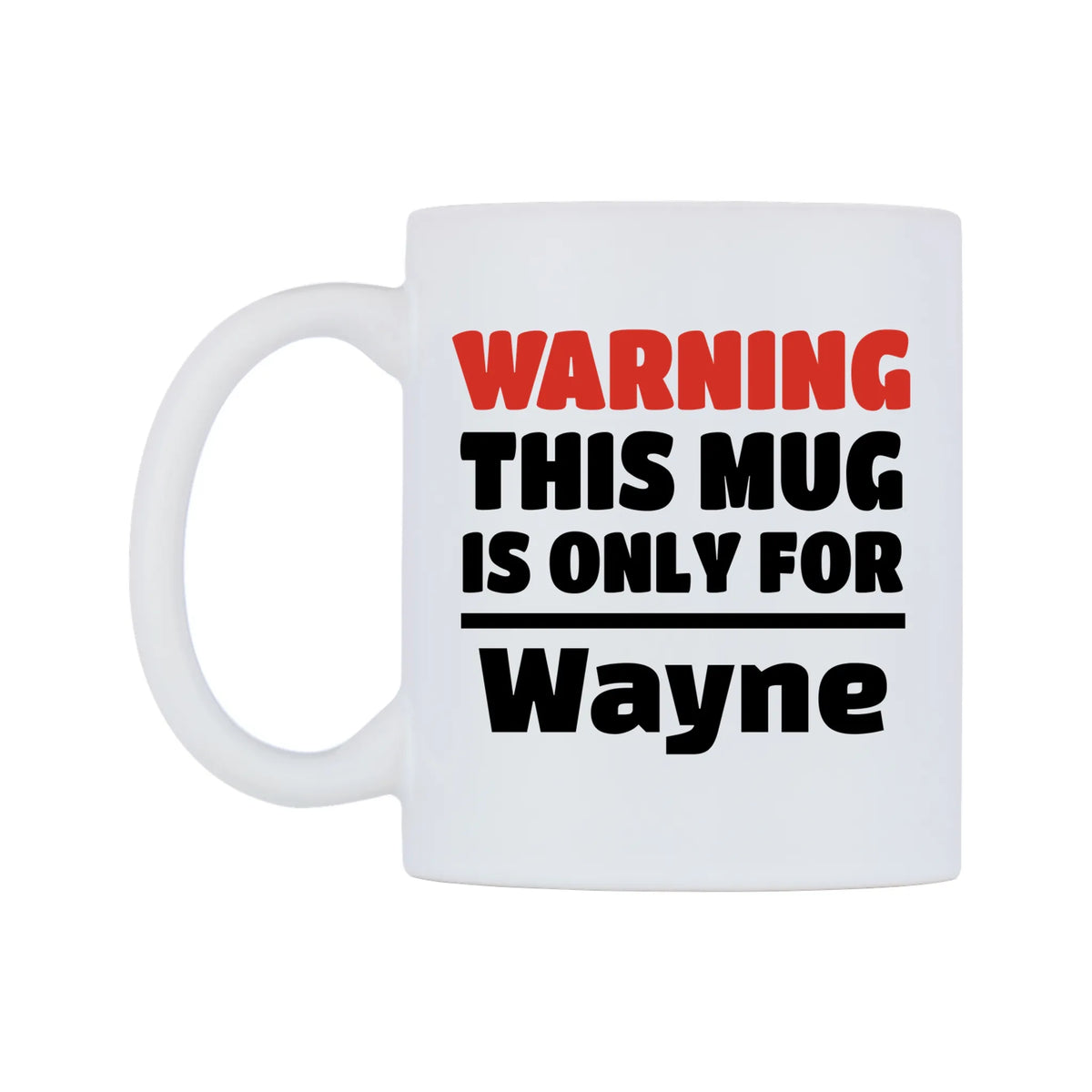 Warning This Mug is ONLY for Wayne Mug — white 11oz gloss mug, right side, on a white background