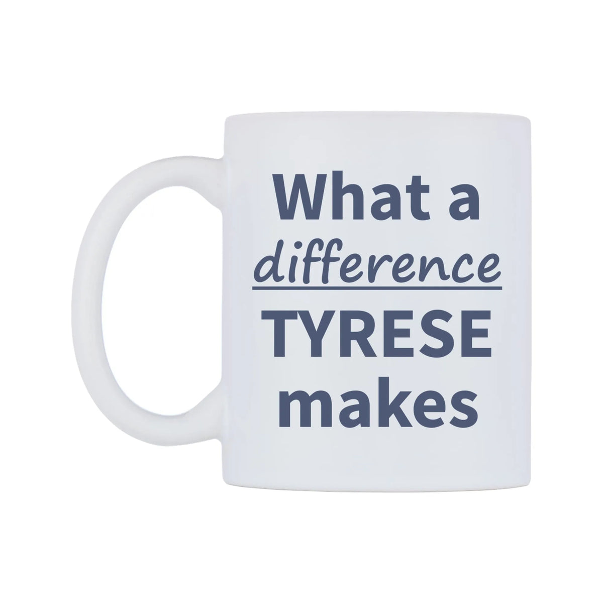 What a difference TYRESE makes Mug — mug, right side, on a white background