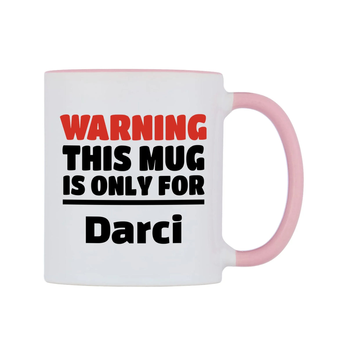Warning This Mug is ONLY for Darci Mug — white 11oz gloss mug with a pink inside and handle, left side, on a white background