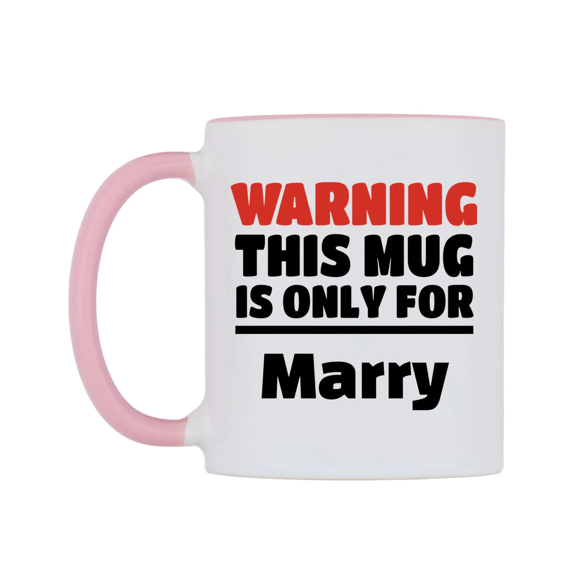 Warning This Mug is ONLY for Marry Mug — white 11oz gloss mug with a pink inside and handle, right side, on a white background