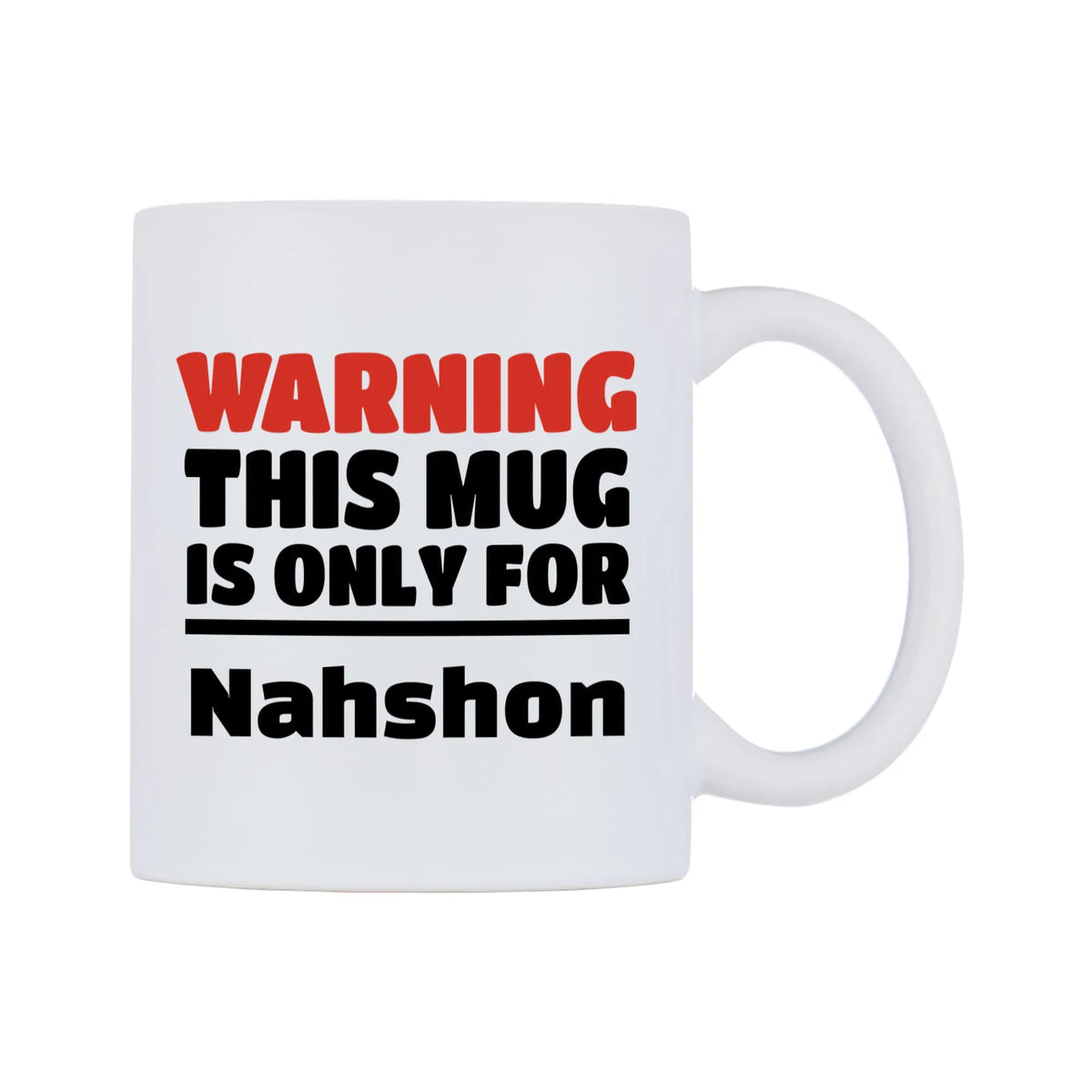 Warning This Mug is ONLY for Nahshon Mug — white 11oz gloss mug, left side, on a white background