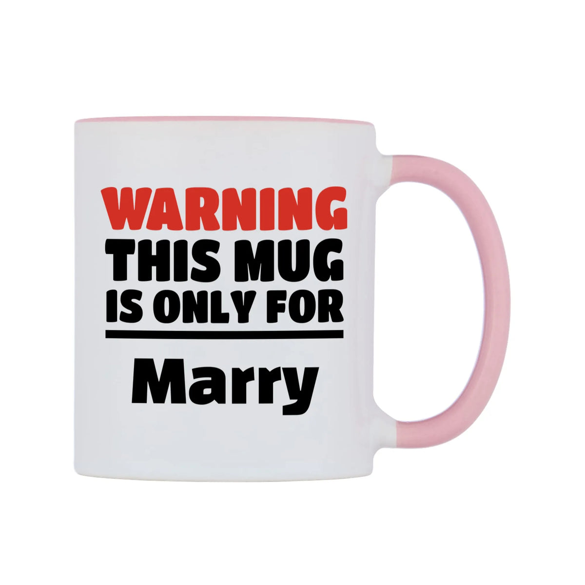 Warning This Mug is ONLY for Marry Mug — white 11oz gloss mug with a pink inside and handle, left side, on a white background