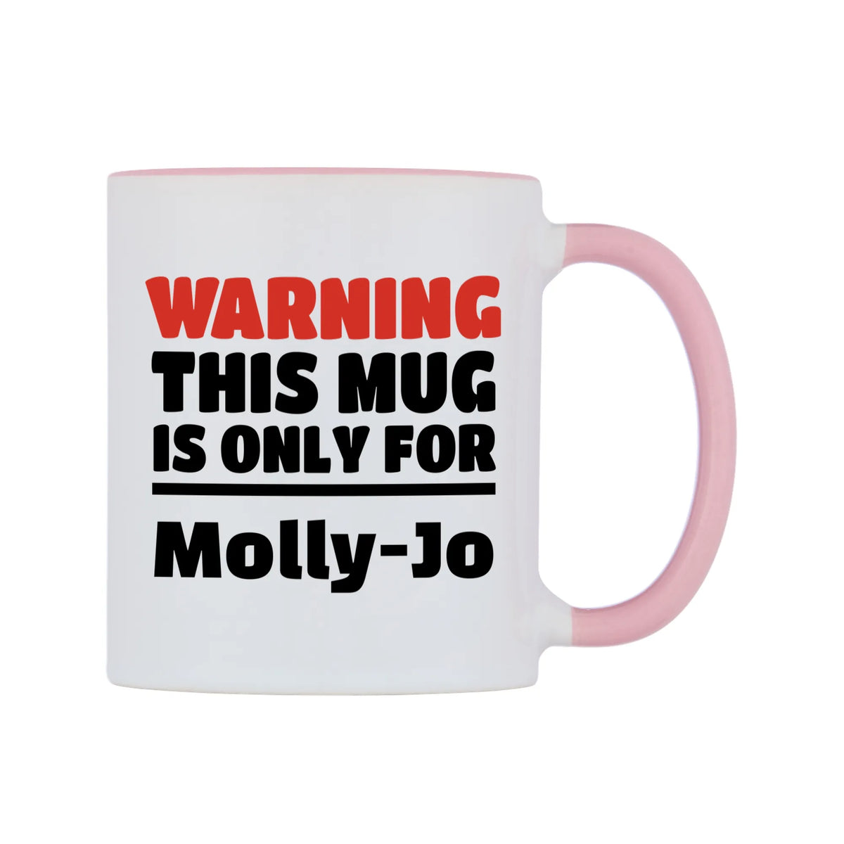 Warning This Mug is ONLY for Molly-Jo Mug — white 11oz gloss mug with a pink inside and handle, left side, on a white background
