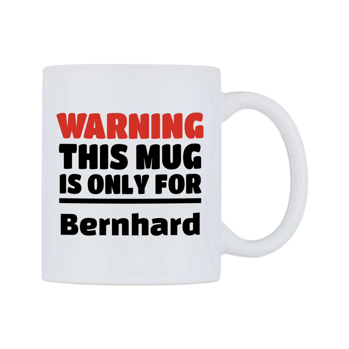 Warning This Mug is ONLY for Bernhard Mug — white 11oz gloss mug, left side, on a white background