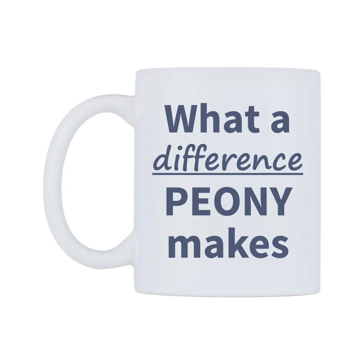 What a difference PEONY makes Mug — mug, right side, on a white background