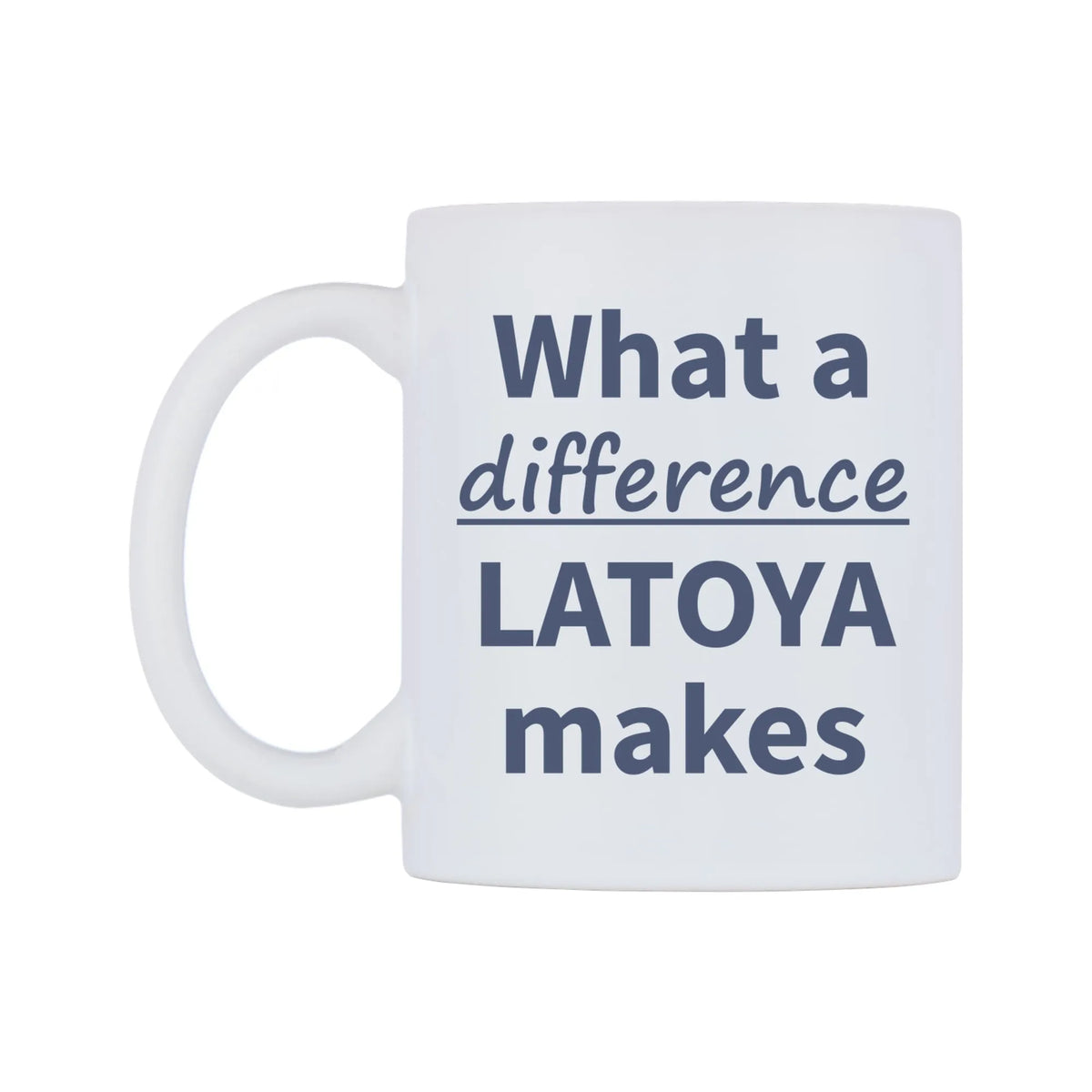 What a difference LATOYA makes Mug — mug, right side, on a white background
