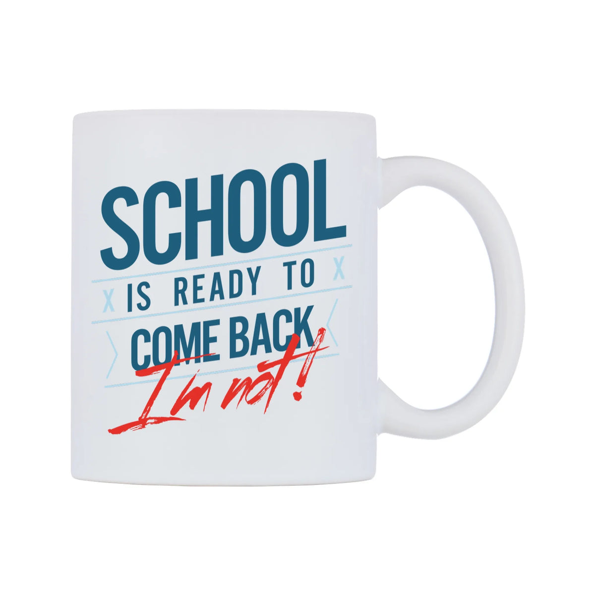 School Is Ready To Come Back I'm Not! Mug — white 11oz gloss mug, left side, on a white background