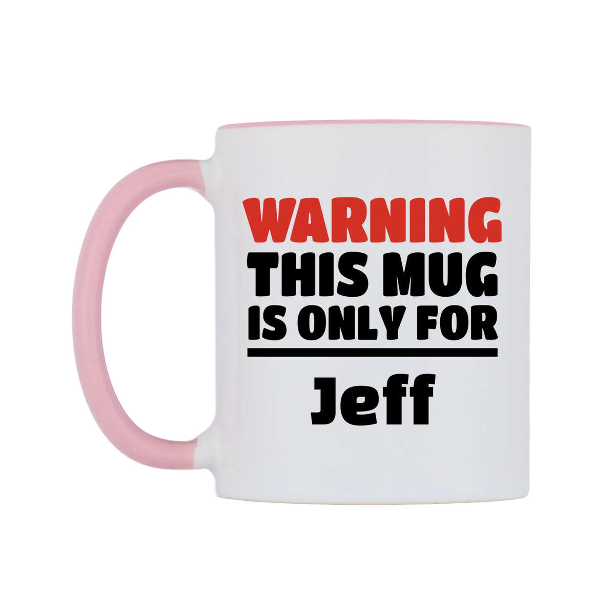Warning This Mug is ONLY for Jeff Mug — white 11oz gloss mug with a pink inside and handle, right side, on a white background