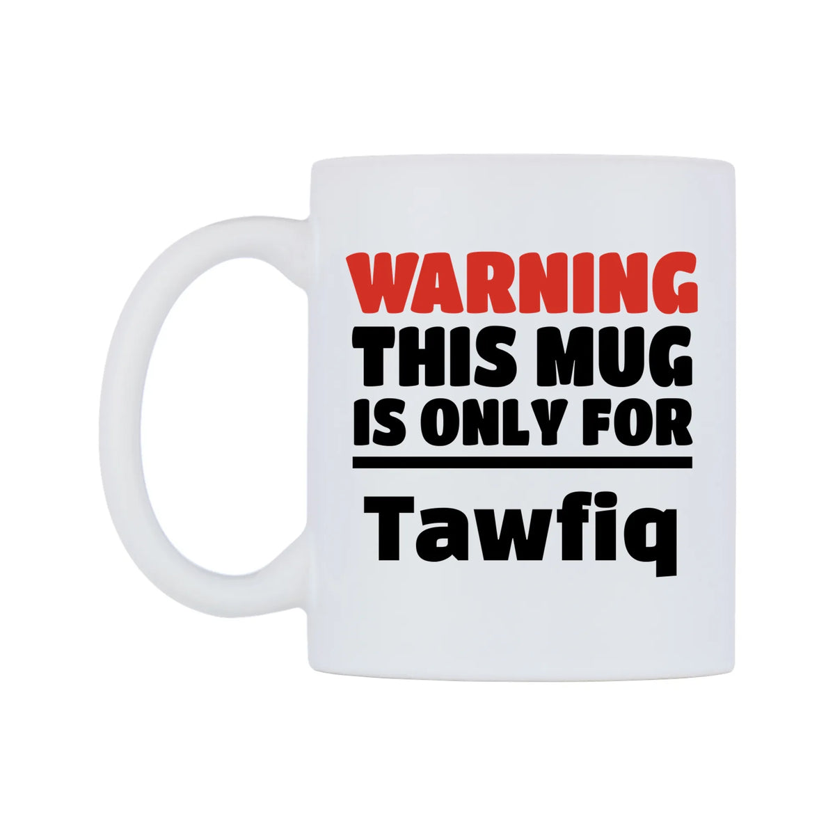 Warning This Mug is ONLY for Tawfiq Mug — white 11oz gloss mug, right side, on a white background
