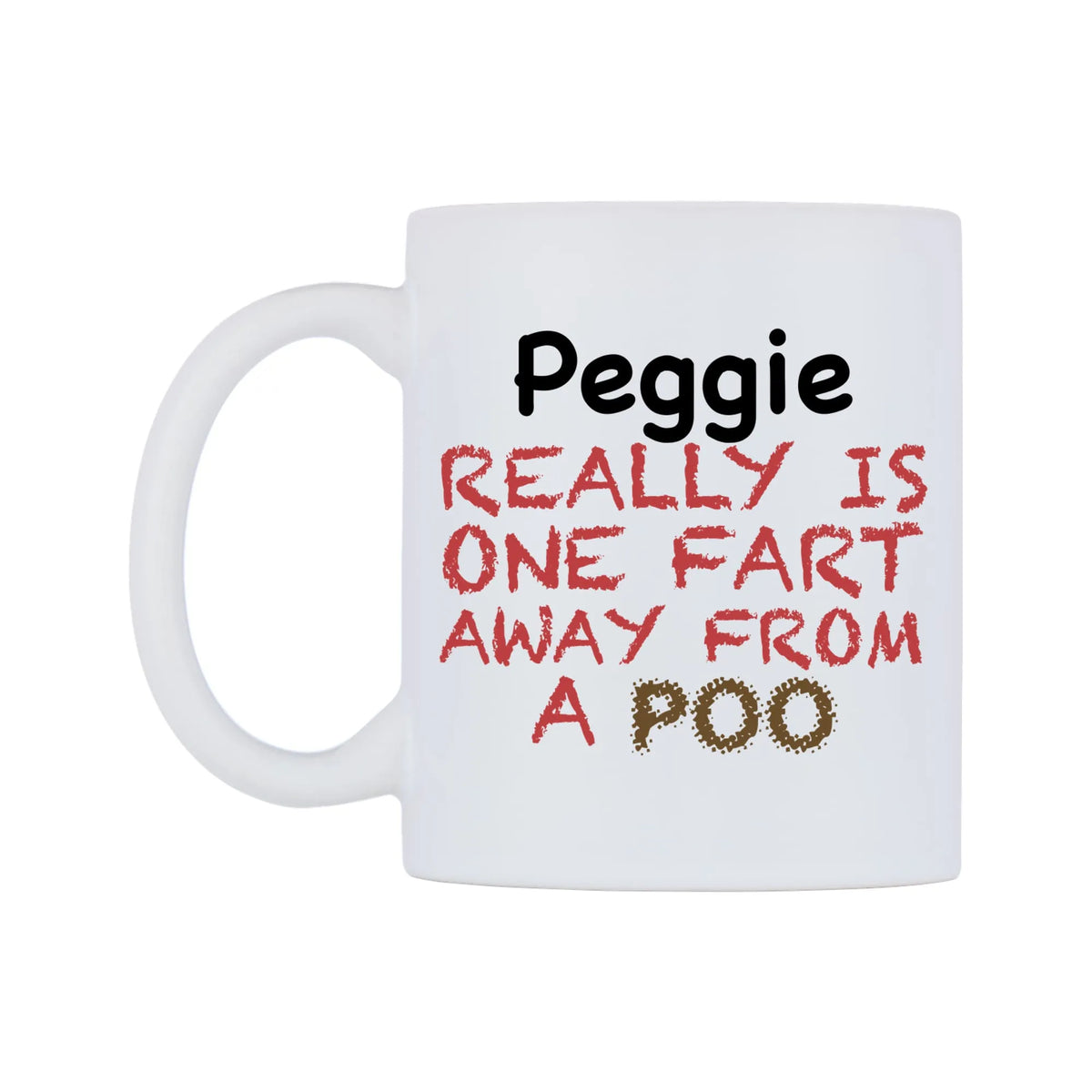 Peggie Really is ONE Fart Away from A Poo Mug — mug, right side, on a white background