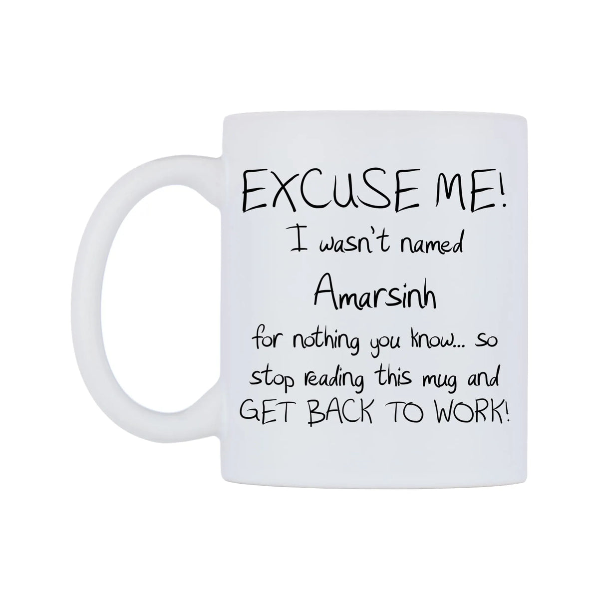 EXCUSE ME! I wasn't named Amarsinh for nothing you know.. Mug — white 11oz gloss mug, right side, on a white background