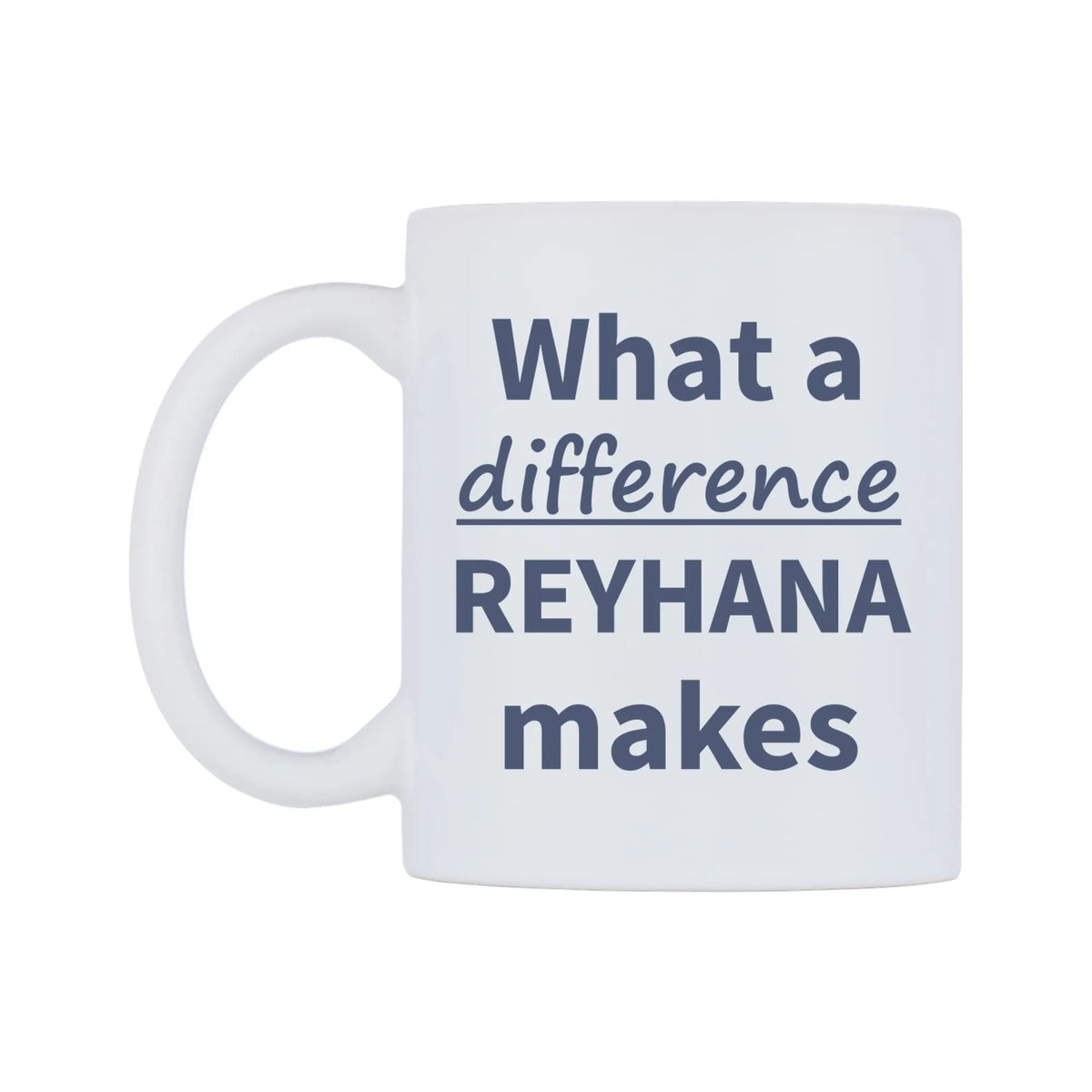 What a difference REYHANA makes Mug — mug, right side, on a white background